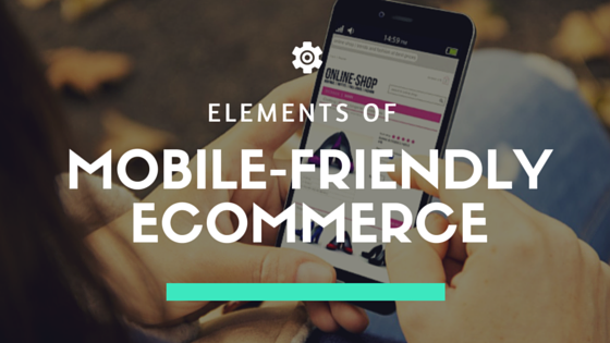 Elements Of Mobile-Friendly Ecommerce