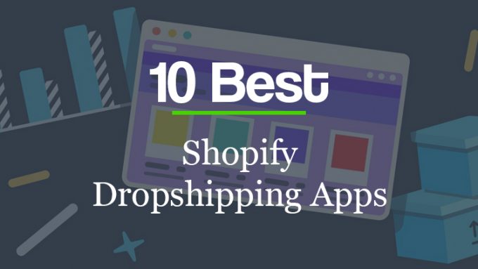 Best Shopify Dropshipping Apps For Your Ecommerce Store