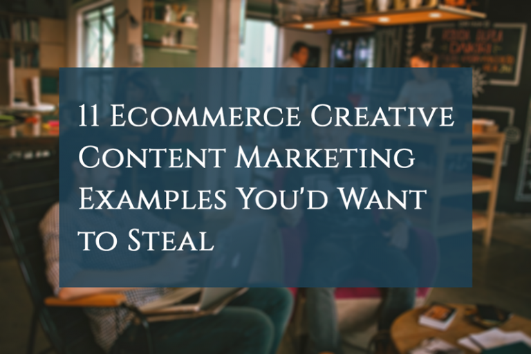 11 Ecommerce Creative Content Marketing Examples You’d Want to Steal