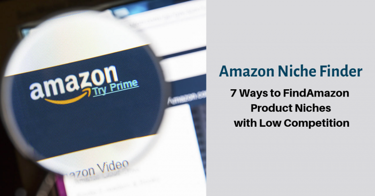 Amazon Niche Finder: 7 Ways To Find Amazon Product Niches With Low Competition