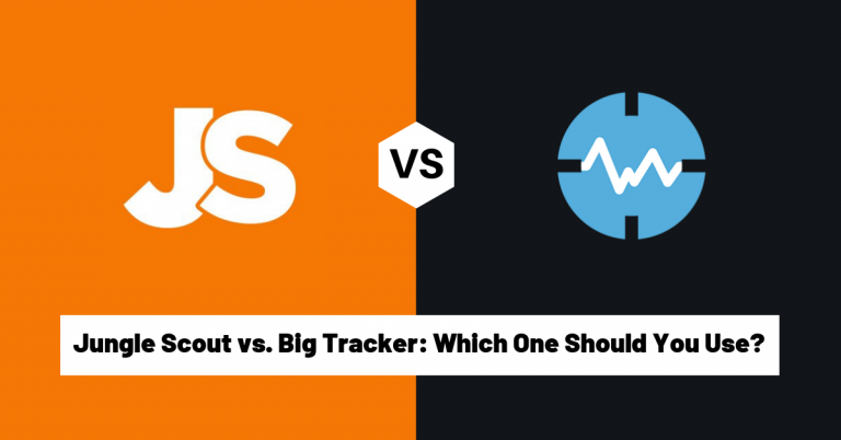 Jungle Scout vs BigTracker: Which One Should You Use?