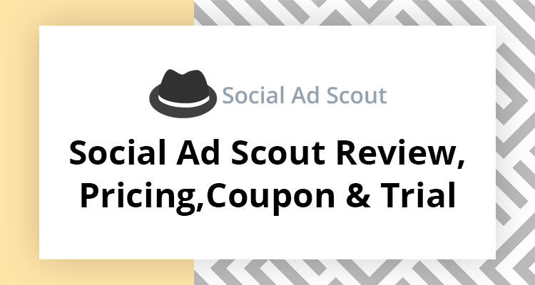 Social Ad Scout Review, Pricing, Coupon & Trial
