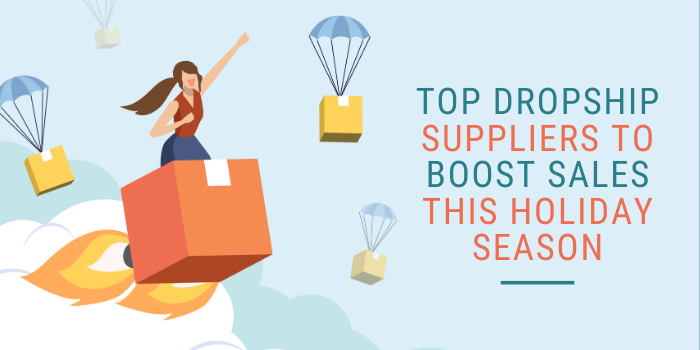 11 Top Dropship Suppliers To Boost Sales This Holiday Season