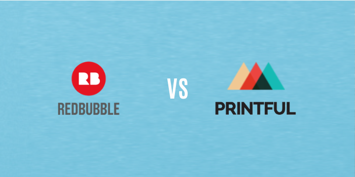 Printful vs. Redbubble – Which is Better?