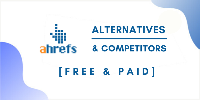 10 Best Ahrefs Alternatives & Competitors [Free & Paid]