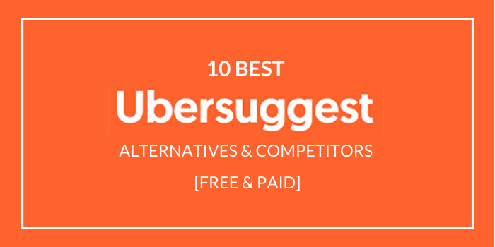 10 Best Ubersuggest Alternatives & Competitors [Free & Paid]