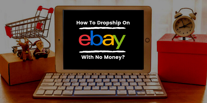 How To Dropship On eBay With No Money?