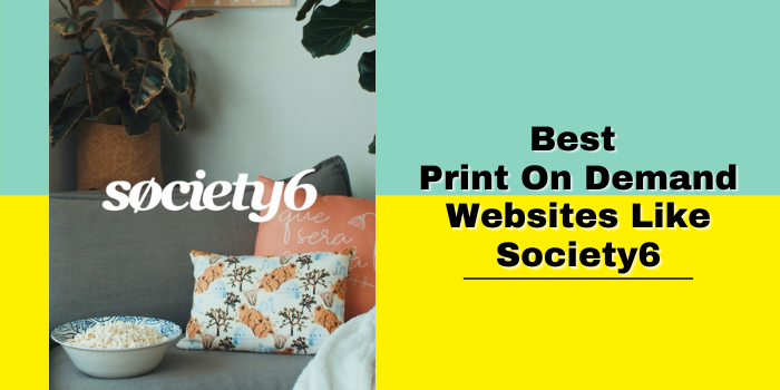 Best Print On Demand Websites Like Society6