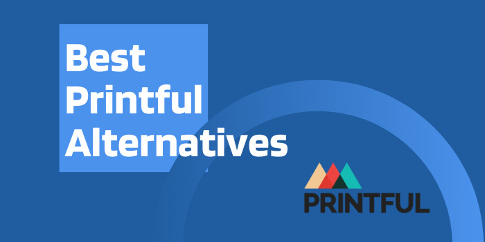 10 Best Printful Alternatives