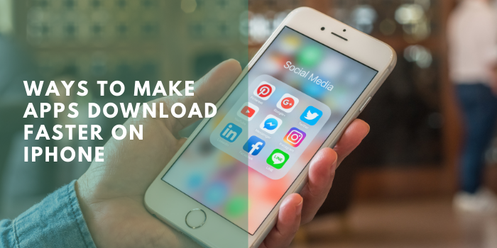 Ways To Make Apps Download Faster On iPhone