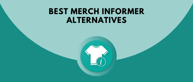 Best Merch Informer Alternatives